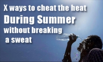 X ways to cheat the heat during summer without breaking a sweat