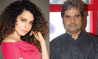 Kangana: Vishal Bhardwaj gets upset a lot