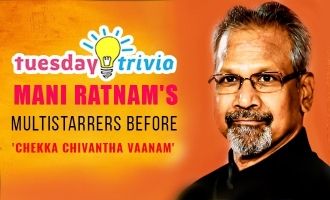 Tuesday Trivia ! Mani Ratnam's multistarrers before 'Chekka Chivantha Vaanam'