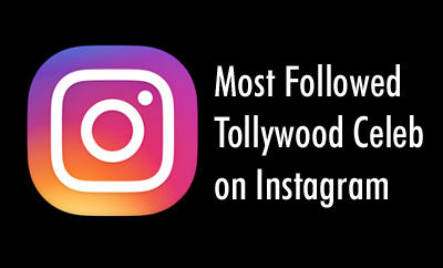 Who is the Most Followed Tollywood Celeb on Instagram?